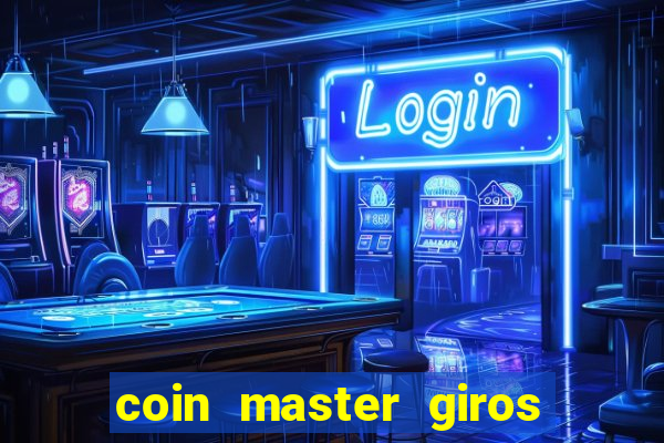 coin master giros gratis toda hora